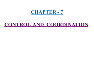 CHAPTER - 7
CONTROL AND COORDINATION
 