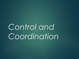 Control and
Coordination
 