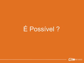 É Possível ?
 
