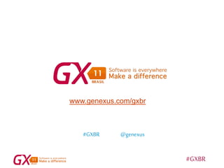 #GXBR
www.genexus.com/gxbr
@genexus#GXBR
 