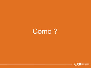 Como ?
 