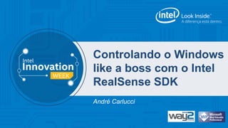 Controlando o Windows 
like a boss com o Intel 
RealSense SDK 
André Carlucci 
 