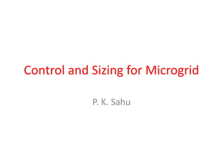 Control and Sizing for Microgrid
P. K. Sahu
 