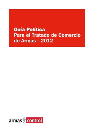 Guía Política
Para el Tratado de Comercio
de Armas - 2012
 