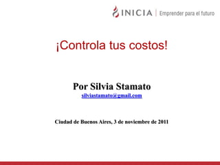 ¡Controla tus costos!


       Por Silvia Stamato
          silviastamato@gmail.com



Ciudad de Buenos Aires, 3 de noviembre de 2011
 