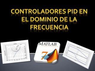 CONTROLADORES PID EN EL DOMINIO DE LA FRECUENCIA