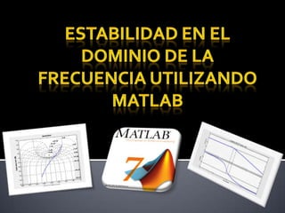 nyquist=(num,dem,w)[re,im]=nyquist(num,dem,w)COMANDOS MATLAB