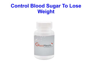 Control Blood Sugar To Lose
Weight
 