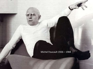 Michel Foucault 1926 – 1984 
 