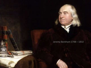 Jeremy Bentham 1748 – 1832 
 