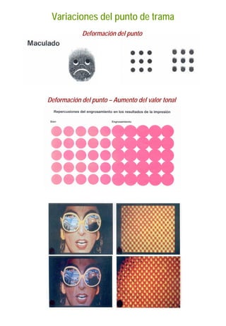 Variaciones del punto de trama
Deformación del punto
Deformación del punto – Aumento del valor tonal
 