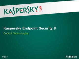 Kaspersky Endpoint Security 8
 Control Technologies




PAGE 1
 
