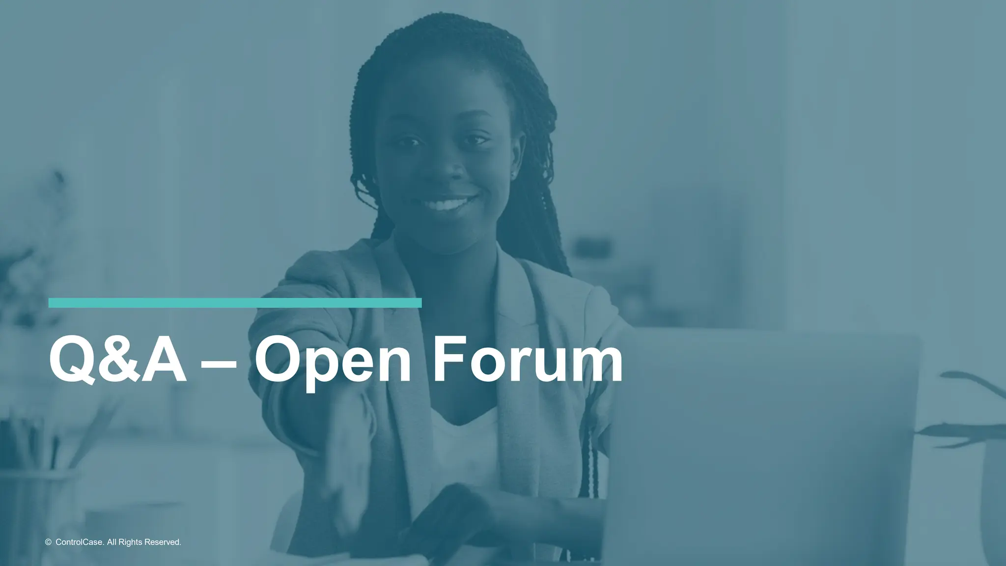 Q&A – Open Forum
© ControlCase. All Rights Reserved.
 