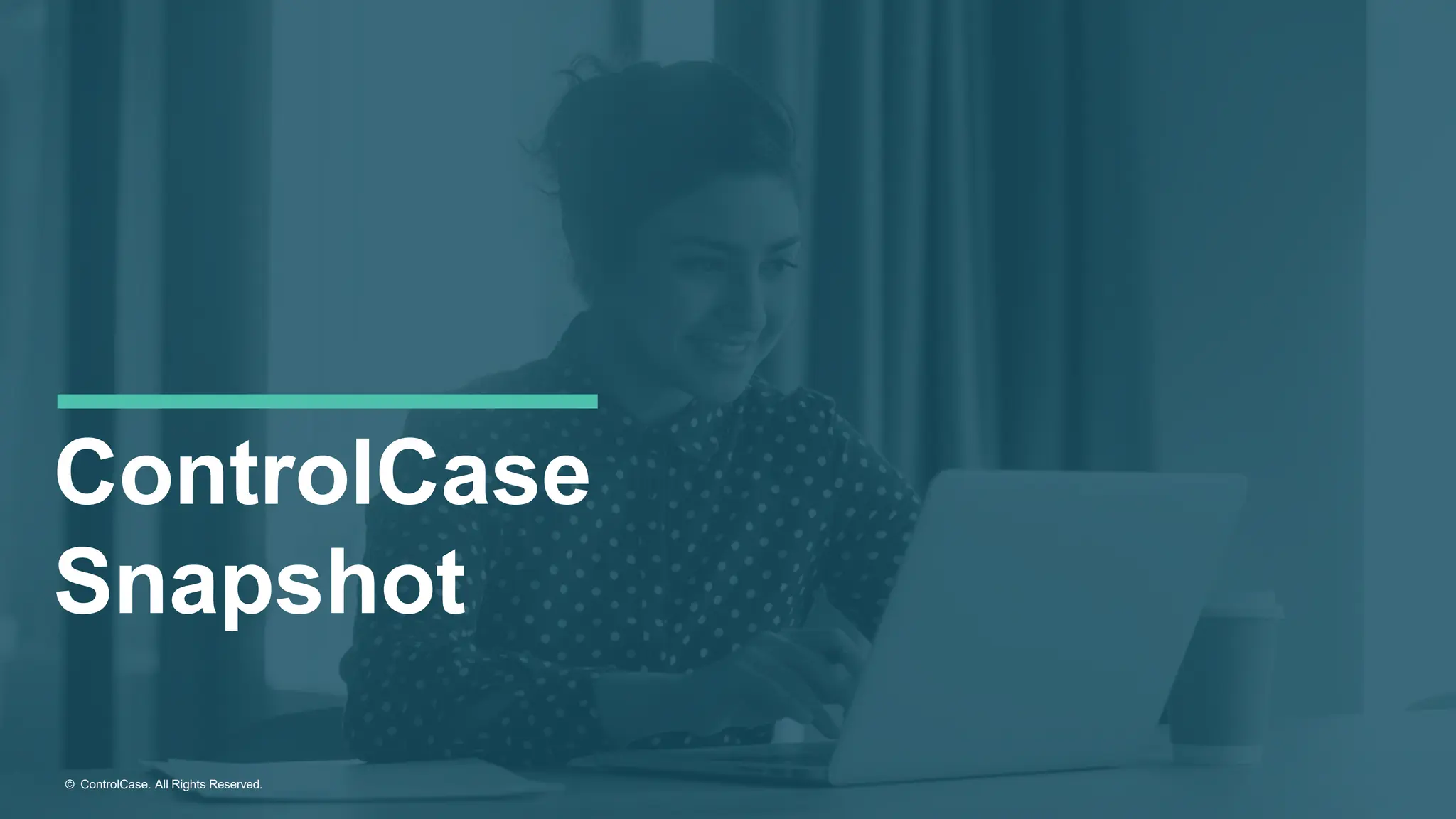 ControlCase
Snapshot
© ControlCase. All Rights Reserved.
 