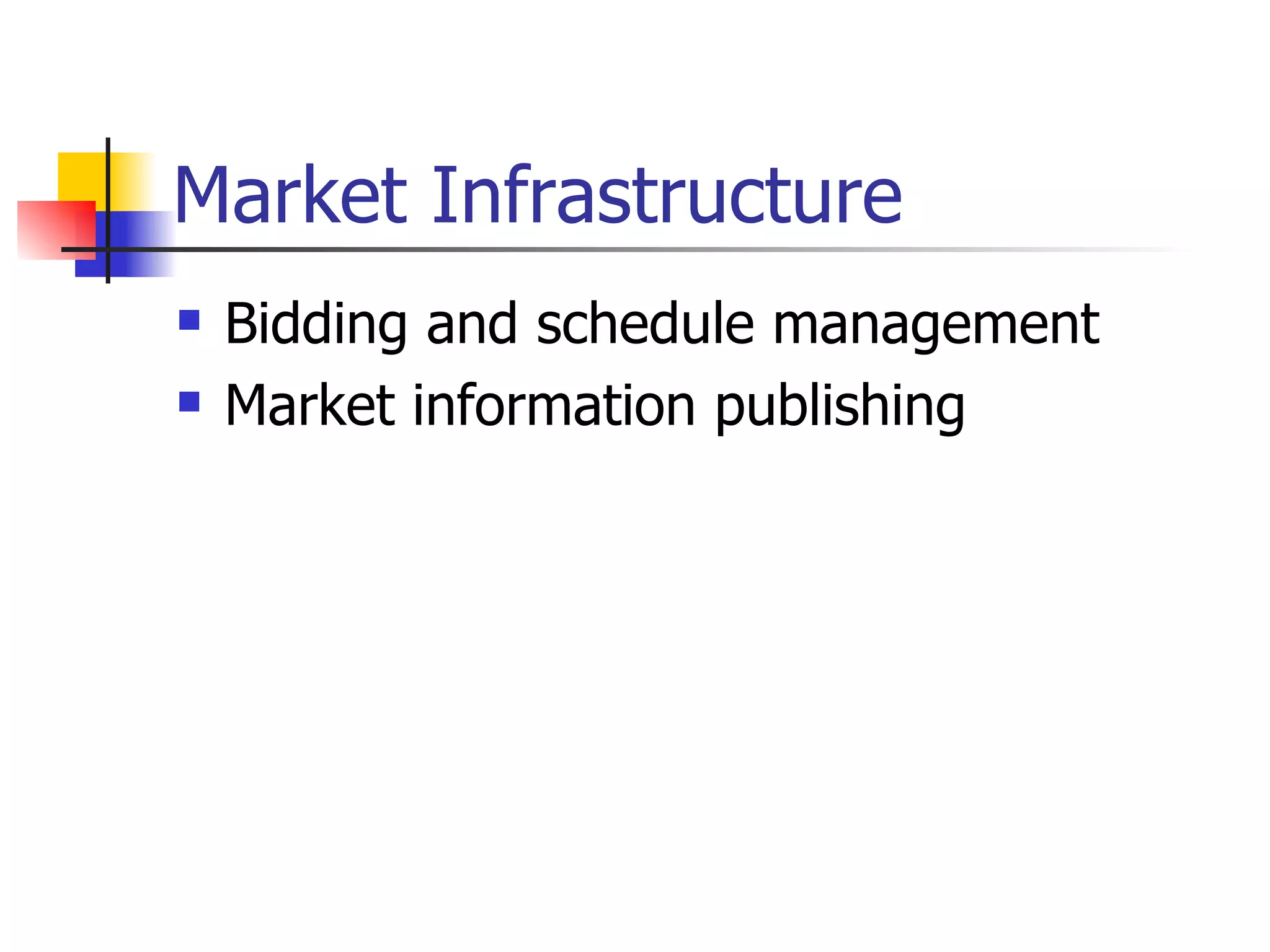 Market Infrastructure Bidding and schedule management Market information publishing 