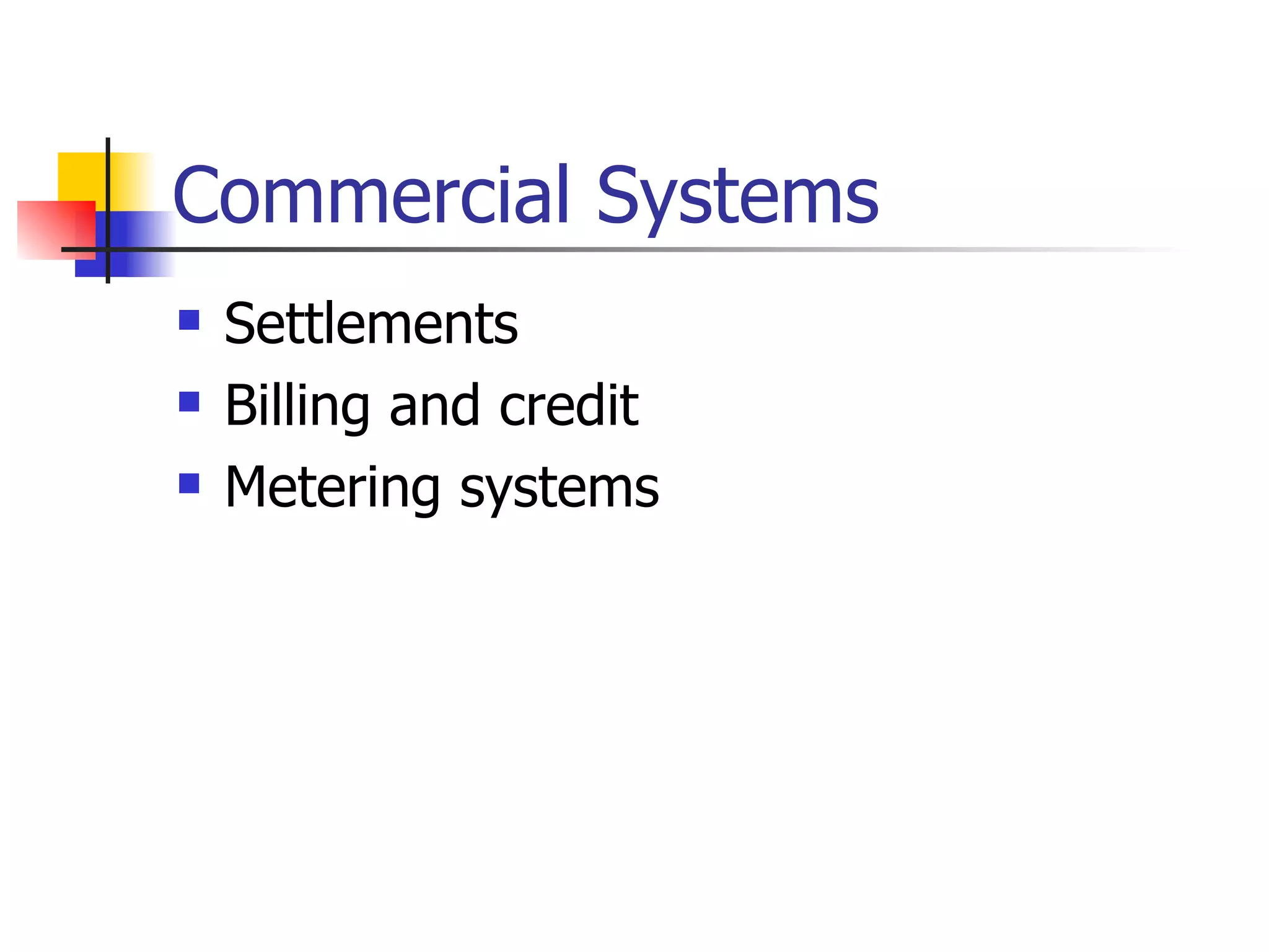 Commercial Systems Settlements Billing and credit Metering systems 