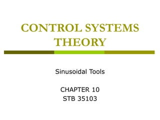 CONTROL SYSTEMS
THEORY
Sinusoidal Tools
CHAPTER 10
STB 35103

 