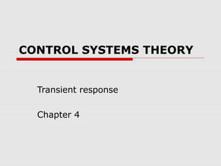 CONTROL SYSTEMS THEORY

Transient response
Chapter 4

 