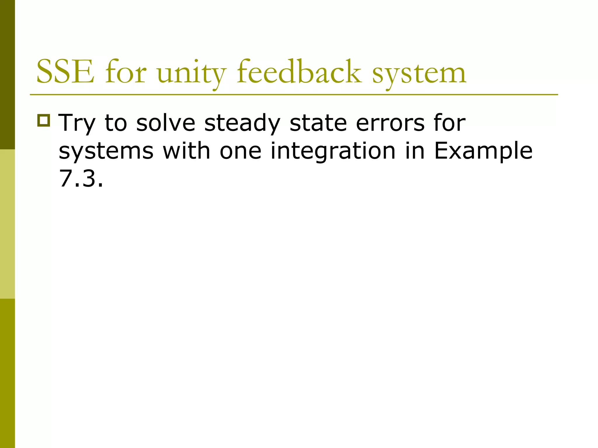 SSE for unity feedback system


Try to solve steady state errors for
systems with one integration in Example
7.3.

 