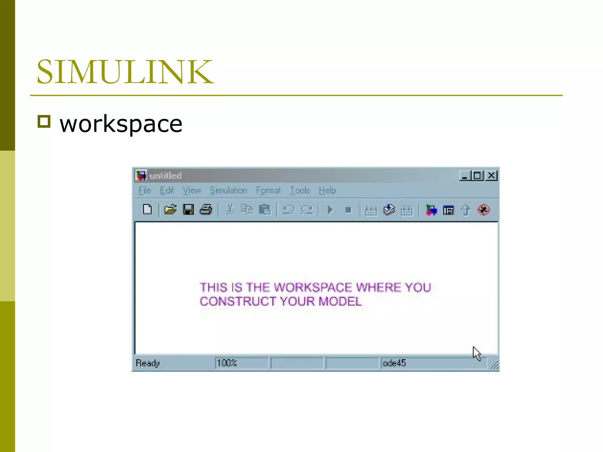 SIMULINK


workspace

 