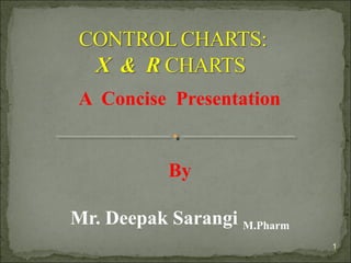 A Concise Presentation
By
Mr. Deepak Sarangi M.Pharm
1
 