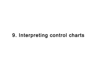 9. Interpreting control charts
 