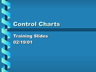 Control Charts Training Slides 02/19/01 