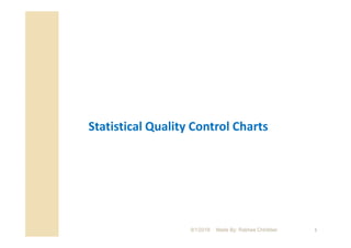 1
Statistical Quality Control Charts
9/1/2018 Made By: Rakhee Chhibber
 
