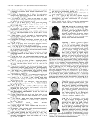 JUNG et al.: CONTROL CLOUD DATA ACCESS PRIVILEGE AND ANONYMITY 199
[11] A. Lewko and B. Waters, “Decentralizing attribute-based encryption,”
in Advances in Cryptology. Berlin, Germany: Springer-Verlag, 2011,
pp. 568–588.
[12] S. Müller, S. Katzenbeisser, and C. Eckert, “On multi-authority
ciphertext-policy attribute-based encryption,” Bull. Korean Math. Soc.,
vol. 46, no. 4, pp. 803–819, 2009.
[13] J. Li, Q. Huang, X. Chen, S. S. Chow, D. S. Wong, and D. Xie, “Multi-
authority ciphertext-policy attribute-based encryption with accountabil-
ity,” in Proc. 6th ASIACCS, 2011, pp. 386–390.
[14] H. Ma, G. Zeng, Z. Wang, and J. Xu, “Fully secure multi-authority
attribute-based traitor tracing,” J. Comput. Inf. Syst., vol. 9, no. 7,
pp. 2793–2800, 2013.
[15] S. Hohenberger and B. Waters, “Attribute-based encryption with
fast decryption,” in Public-Key Cryptography. Berlin, Germany:
Springer-Verlag, 2013, pp. 162–179.
[16] J. Hur, “Attribute-based secure data sharing with hidden policies in smart
grid,” IEEE Trans. Parallel Distrib. Syst., vol. 24, no. 11, pp. 2171–2180,
Nov. 2013.
[17] Y. Zhang, X. Chen, J. Li, D. S. Wong, and H. Li, “Anonymous attribute-
based encryption supporting efﬁcient decryption test,” in Proc. 8th
ASIACCS, 2013, pp. 511–516.
[18] D. Boneh and M. Franklin, “Identity-based encryption from the weil
pairing,” in Advances in Cryptology. Berlin, Germany: Springer-Verlag,
2001, pp. 213–229.
[19] A. Sahai and B. Waters, “Fuzzy identity-based encryption,” Advances
in Cryptology. Berlin, Germany: Springer-Verlag, 2005.
[20] J. Liu, Z. Wan, and M. Gu, “Hierarchical attribute-set based encryption
for scalable, ﬂexible and ﬁne-grained access control in cloud comput-
ing,” in Information Security Practice and Experience. Berlin, Germany:
Springer-Verlag, 2011, pp. 98–107.
[21] A. Kapadia, P. P. Tsang, and S. W. Smith, “Attribute-based publishing
with hidden credentials and hidden policies,” in Proc. NDSS, 2007,
pp. 179–192.
[22] S. Yu, K. Ren, and W. Lou, “Attribute-based content distribution with
hidden policy,” in Proc. 4th Workshop Secure Netw. Protocols, Oct. 2008,
pp. 39–44.
[23] Z. Wan, J. Liu, and R. H. Deng, “HASBE: A hierarchical attribute-
based solution for ﬂexible and scalable access control in cloud comput-
ing,” IEEE Trans. Inf. Forensics Security, vol. 7, no. 2, pp. 743–754,
Apr. 2012.
[24] T. Jung, X. Mao, X.-Y. Li, S.-J. Tang, W. Gong, and L. Zhang, “Privacy-
preserving data aggregation without secure channel: Multivariate polyno-
mial evaluation,” in Proc. IEEE INFOCOM, Apr. 2013, pp. 2634–2642.
[25] T. Jung and X.-Y. Li, “Collusion-tolerable privacy-preserving sum and
product calculation without secure channel,” IEEE Trans. Dependable
Secure Comput., to be published.
[26] X.-Y. Li and T. Jung, “Search me if you can: Privacy-preserving location
query service,” in Proc. IEEE INFOCOM, Apr. 2013, pp. 2760–2768.
[27] L. Zhang, X.-Y. Li, Y. Liu, and T. Jung, “Veriﬁable private multi-
party computation: Ranging and ranking,” in Proc. IEEE INFOCOM,
Apr. 2013, pp. 605–609.
[28] L. Zhang, X.-Y. Li, and Y. Liu, “Message in a sealed bottle: Privacy
preserving friending in social networks,” in Proc. IEEE 33rd ICDCS,
Jul. 2013, pp. 327–336.
[29] C. Wang, Q. Wang, K. Ren, and W. Lou, “Privacy-preserving public
auditing for data storage security in cloud computing,” in Proc. IEEE
INFOCOM, Mar. 2010, pp. 1–9.
[30] C. Wang, K. Ren, and J. Wang, “Secure and practical outsourcing of
linear programming in cloud computing,” in Proc. IEEE INFOCOM,
Apr. 2011, pp. 820–828.
[31] C. Wang, N. Cao, J. Li, K. Ren, and W. Lou, “Secure ranked keyword
search over encrypted cloud data,” in Proc. IEEE 30th ICDCS, Jun. 2010,
pp. 253–262.
[32] Y. Liu, J. Han, and J. Wang, “Rumor riding: Anonymizing unstructured
peer-to-peer systems,” IEEE Trans. Parallel Distrib. Syst., vol. 22, no. 3,
pp. 464–475, Mar. 2011.
[33] Tor: Anonymized Network. [Online]. Available:
https://www.torproject.org/, accessed 2014.
[34] A. Shamir, “How to share a secret,” Commun. ACM, vol. 22, no. 11,
pp. 612–613, 1979.
[35] M. Naor and B. Pinkas, “Oblivious transfer and polynomial evaluation,”
in Proc. 31st STOC, 1999, pp. 245–254.
[36] S. Even, O. Goldreich, and A. Lempel, “A randomized protocol for
signing contracts,” Commun. ACM, vol. 28, no. 6, pp. 637–647, 1985.
[37] W.-G. Tzeng, “Efﬁcient 1-out-of-n oblivious transfer schemes with
universally usable parameters,” IEEE Trans. Comput., vol. 53, no. 2,
pp. 232–240, Feb. 2004.
[38] Ciphertext-Policy Attribute-Based Encryption Toolkit. [Online]. Avail-
able: http://acsc.csl.sri.com/cpabe/, accessed 2014.
[39] W. Ren, K. Ren, W. Lou, and Y. Zhang, “Efﬁcient user revocation for
privacy-aware PKI,” in Proc. ICST, 2008, Art. ID 11.
[40] M. Li, S. Yu, Y. Zheng, K. Ren, and W. Lou, “Scalable and secure
sharing of personal health records in cloud computing using attribute-
based encryption,” IEEE Trans. Parallel Distrib. Syst., vol. 24, no. 1,
pp. 131–143, Jan. 2013.
[41] S. Yu, C. Wang, K. Ren, and W. Lou, “Attribute based data sharing with
attribute revocation,” in Proc. 5th ASIACCS, 2010, pp. 261–270.
Taeho Jung received the B.E. degree in computer
software from Tsinghua University, Beijing, China,
in 2007. He is currently pursuing the Ph.D. degree
in computer science with the Illinois Institute of
Technology, Chicago, IL, USA. His research areas,
in general, include privacy and security issues in
mobile network and social network analysis. He is
currently working on the privacy-preserving compu-
tation in various applications and scenarios.
Xiang-Yang Li (SM’08) is currently a Professor
with the Illinois Institute of Technology, Chicago,
IL, USA. He holds the Endowed Visiting Chair
Professorship with Tsinghua University, Beijing,
China. He is also a Distinguished Visiting Professor
with Xi’an Jiaotong University, Xi’an, China, and
the University of Science and Technology of China,
Hefei, China. He received the Chinese National
Science Foundation Outstanding Overseas Young
Researcher (B) Award. He received the M.S. and
Ph.D. degrees from the Department of Computer
Science, University of Illinois at Urbana-Champaign, Champaign, IL, USA, in
2000 and 2001, respectively, and the bachelor’ degrees from the Department
of Computer Science and the Department of Business Management, Tsinghua
University, in 1995. His research interests include wireless networking, mobile
computing, security and privacy, cyber physical systems, and algorithms.
He and his students received the three Best Paper Awards (ACM MobiCom
2014, COCOON 2001, and IEEE HICSS 2001) and the Best Demo Award
(ACM MobiCom 2012), and were selected as the Best Paper Candidates
twice (ACM MobiCom 2008 and ACM MobiCom 2005). He has authored a
monograph titled Wireless Ad Hoc and Sensor Networks: Theory and Appli-
cations. He coedited several books, including Encyclopedia of Algorithms.
He is an Editor of several journals, including the IEEE TRANSACTIONS
ON MOBILE COMPUTING. He has served many international conferences in
various capacities, including the ACM MobiCom, the ACM MobiHoc, and the
IEEE MASS. He is a member of the Association for Computing Machinery.
Zhiguo Wan is currently a Lecturer with the School
of Software, Tsinghua University, Beijing, China.
He is also with the State Key Laboratory of Infor-
mation Security, Institute of Information Engineer-
ing, Chinese Academy of Sciences, Beijing. His
main research interests include security protocols,
privacy enhancing techniques, and system security.
He received the B.S. degree in computer science
from Tsinghua University, in 2002, and the Ph.D.
degree from the School of Computing, National
University of Singapore, Singapore, in 2007.
Meng Wan (M’13) is currently a Professor with
the Center for Science and Technology Develop-
ment, Ministry of Education, Beijing, China. He
received the Ph.D. degree from Wuhan University,
Wuhan, China, in 2008, and the M.S. degree from
the Central University of Finance and Economics,
Beijing, in 2000. His research interests include com-
puter network architecture, network and systems
management, science and technology management,
and system engineering. He is currently served as
the Division Director of the Department of Network
and Information with the Center for Science and Technology Development,
Ministry of Education, and an Associate Editor of Sciencepaper Online. He is
a member of the Association for Computing Machinery.
 