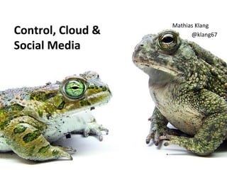 Mathias Klang
Control, Cloud &         @klang67

Social Media
 