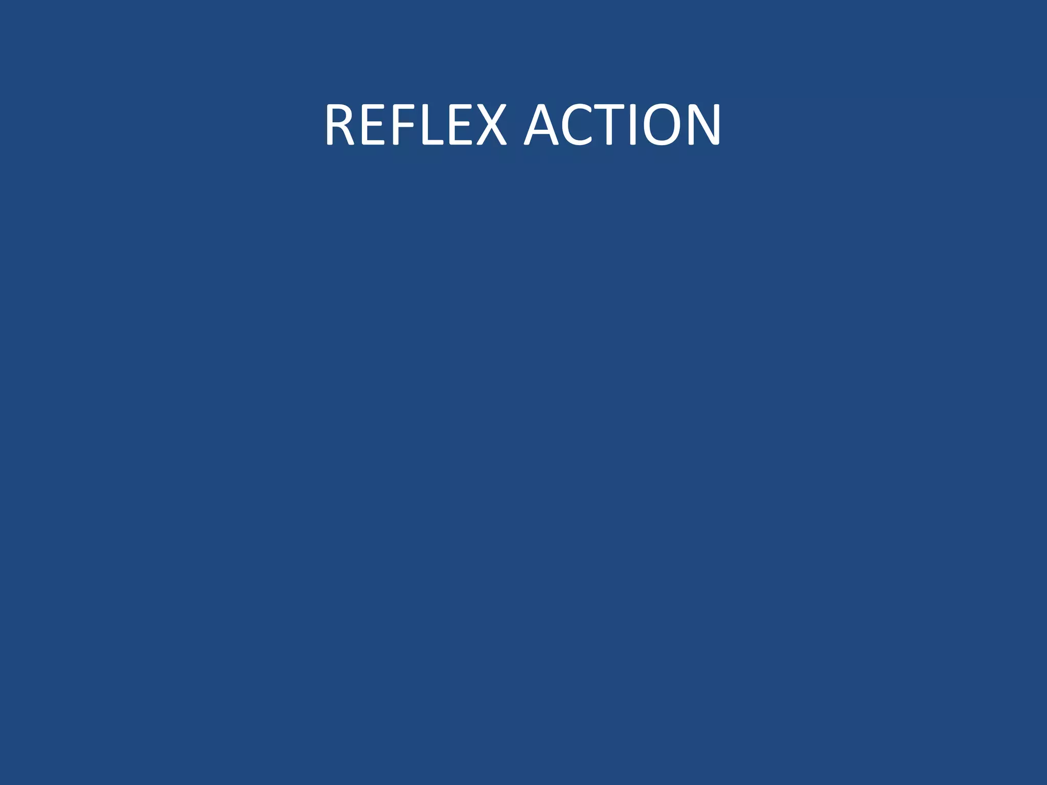 REFLEX ACTION
 