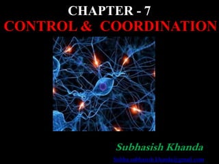 CHAPTER - 7
CONTROL & COORDINATION
Subhasish Khanda
Subha.subhasish.khanda@gmail.com
 