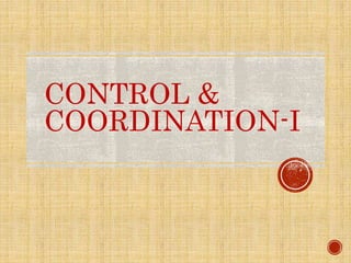 CONTROL &
COORDINATION-I
 