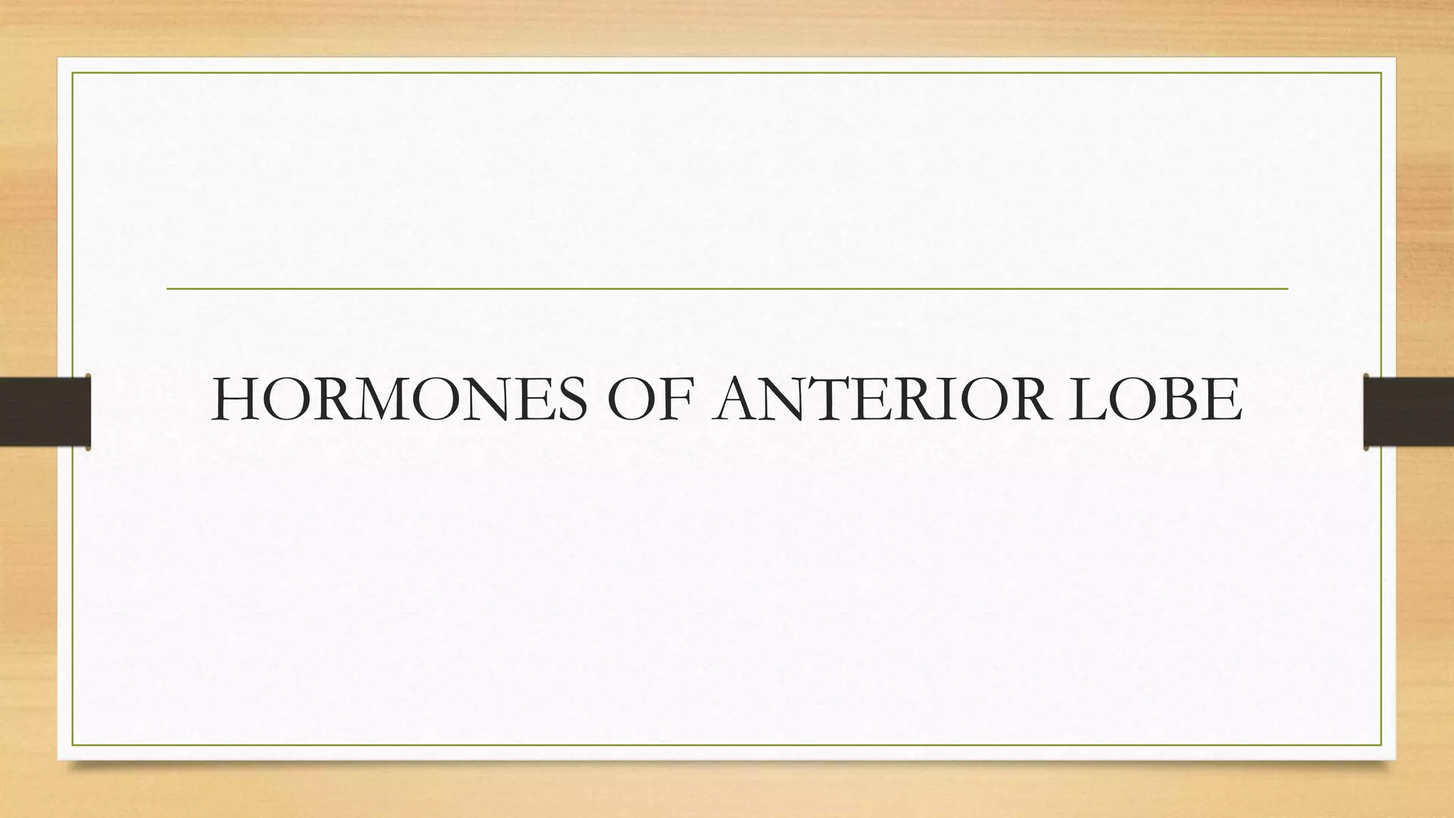 HORMONES OF ANTERIOR LOBE
 