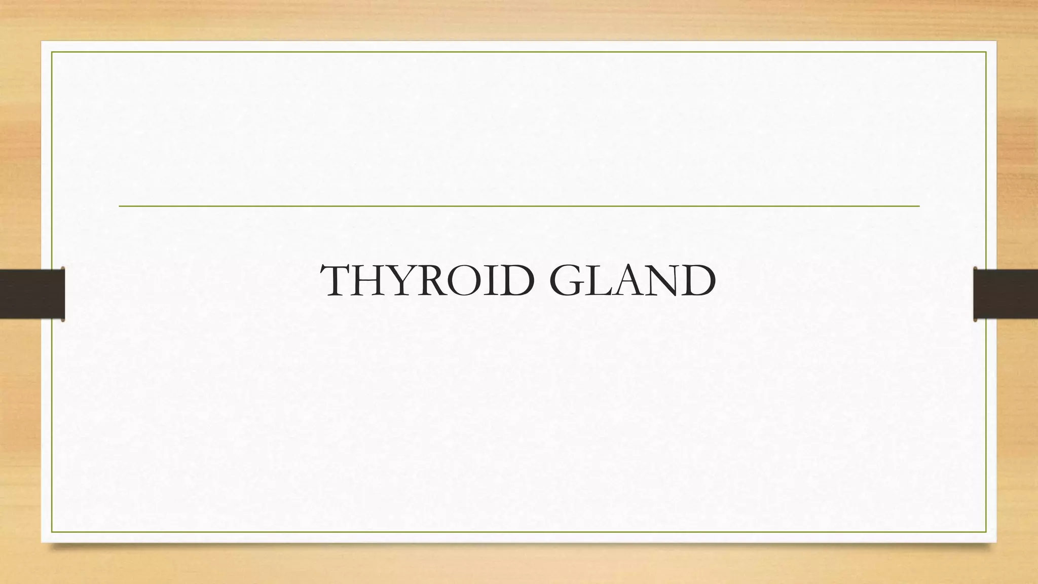 THYROID GLAND
 