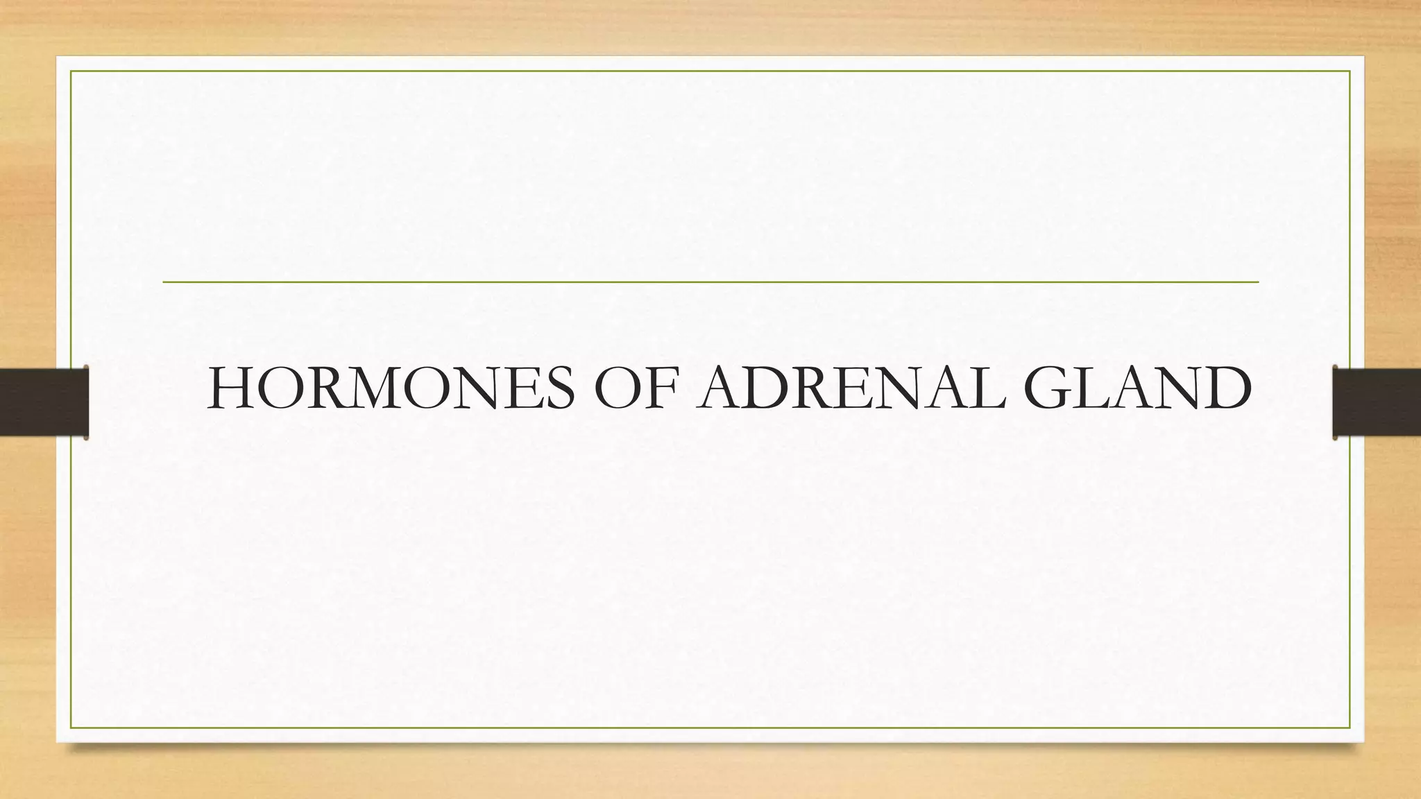 HORMONES OF ADRENAL GLAND
 
