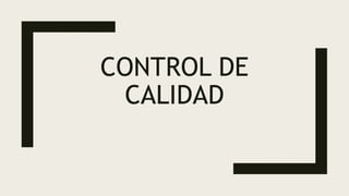 CONTROL DE
CALIDAD
 