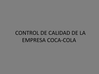   CONTROL DE CALIDAD DE LA EMPRESA COCA-COLA 