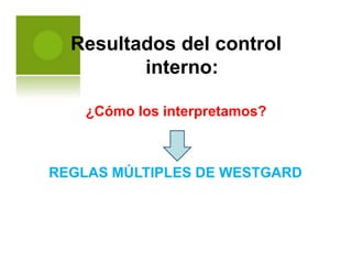 Resultados del control
interno:
¿Cómo los interpretamos?
REGLAS MÚLTIPLES DE WESTGARD
 
