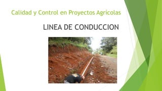 Calidad y Control en Proyectos Agrícolas
LINEA DE CONDUCCION
 