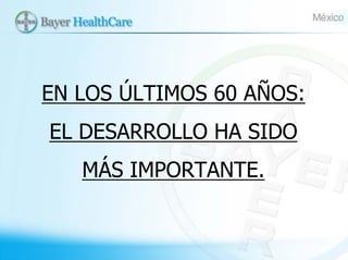 EN LOS ÚLTIMOS 60 AÑOS:
EL DESARROLLO HA SIDO
MÁS IMPORTANTE.
 
