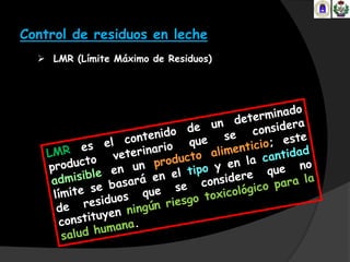 Control de residuos en leche
   LMR (Límite Máximo de Residuos)
 