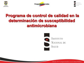 Programa de control de calidad en la
determinación de susceptibilidad
antimicrobiana

 