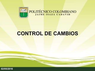 CONTROL DE CAMBIOS
02/05/2016
 