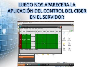 LUEGO NOS APARECERA LA
APLICACIÓN DEL CONTROL DEL CIBER
         EN EL SERVIDOR
 