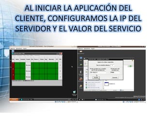 AL INICIAR LA APLICACIÓN DEL
CLIENTE, CONFIGURAMOS LA IP DEL
SERVIDOR Y EL VALOR DEL SERVICIO
 