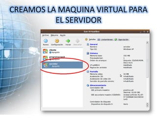 CREAMOS LA MAQUINA VIRTUAL PARA
          EL SERVIDOR
 