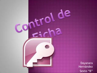 Control de Ficha Dayanara Hernández Sexto “B” 