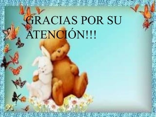 POR SU
ATENCION
GRACIAS POR SU
ATENCIÓN!!!
 