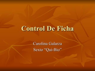 Control De Ficha Carolina Galarza Sexto “Qui-Bio” 